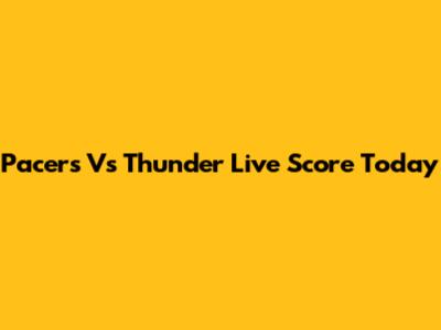 Pacers Vs Thunder Live Score Today