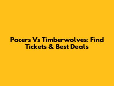 Pacers Vs Timberwolves: Find Tickets & Best Deals