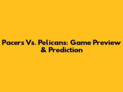 Pacers Vs. Pelicans: Game Preview & Prediction