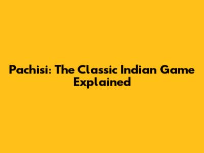 Pachisi: The Classic Indian Game Explained
