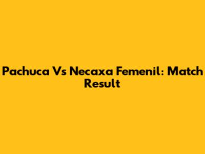 Pachuca Vs Necaxa Femenil: Match Result