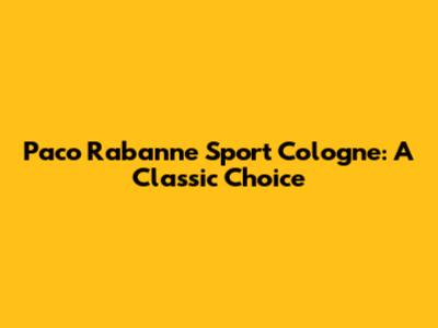 Paco Rabanne Sport Cologne: A Classic Choice