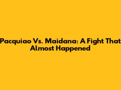 Pacquiao Vs. Maidana: A Fight That Almost Happened