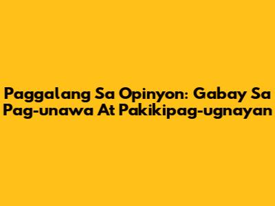 Paggalang Sa Opinyon: Gabay Sa Pag-unawa At Pakikipag-ugnayan
