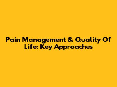 Pain Management & Quality Of Life: Key Approaches