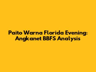Paito Warna Florida Evening: Angkanet BBFS Analysis