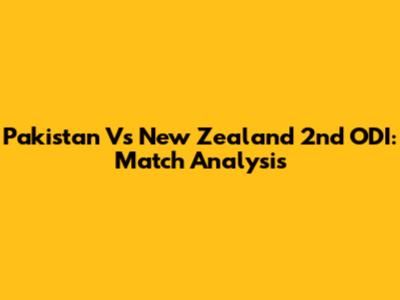Pakistan Vs New Zealand 2nd ODI: Match Analysis