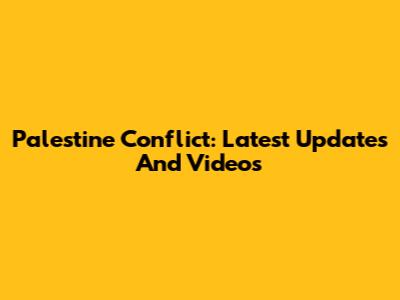 Palestine Conflict: Latest Updates And Videos