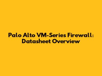 Palo Alto VM-Series Firewall: Datasheet Overview