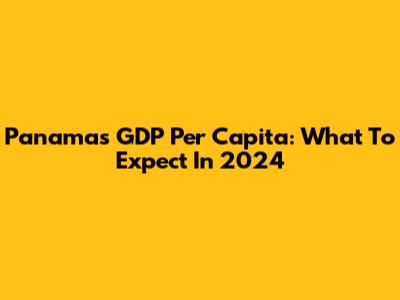 Panama's GDP Per Capita: What To Expect In 2024