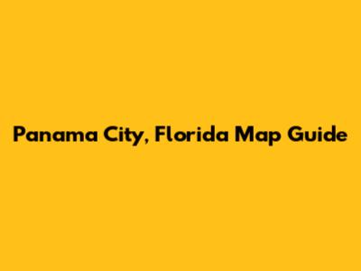 Panama City, Florida Map Guide