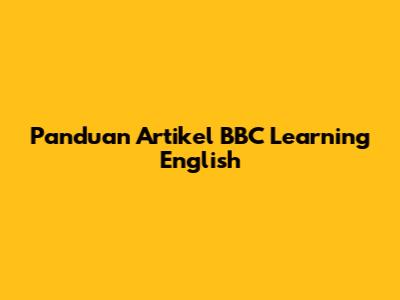 Panduan Artikel BBC Learning English