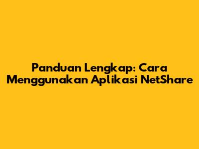 Panduan Lengkap: Cara Menggunakan Aplikasi NetShare