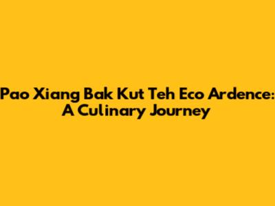 Pao Xiang Bak Kut Teh Eco Ardence: A Culinary Journey