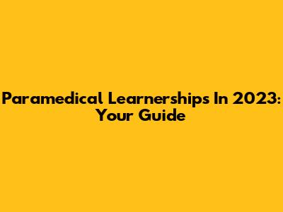 Paramedical Learnerships In 2023: Your Guide