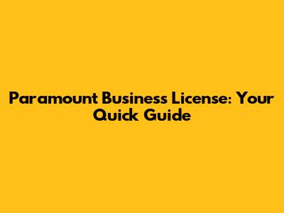 Paramount Business License: Your Quick Guide