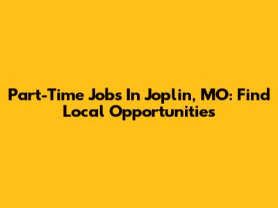 Part-Time Jobs In Joplin, MO: Find Local Opportunities