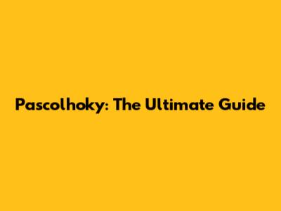 Pascolhoky: The Ultimate Guide