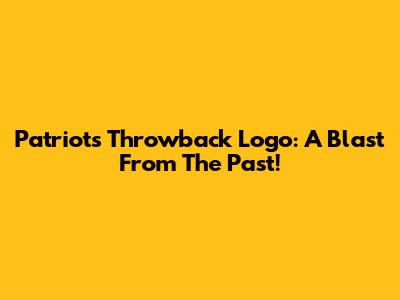 Patriots Throwback Logo: A Blast From The Past!
