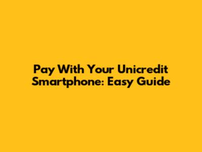 Pay With Your Unicredit Smartphone: Easy Guide