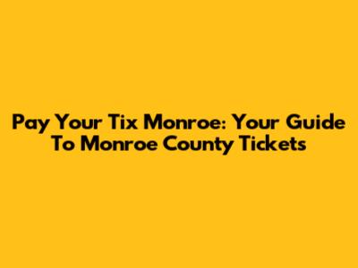 Pay Your Tix Monroe: Your Guide To Monroe County Tickets
