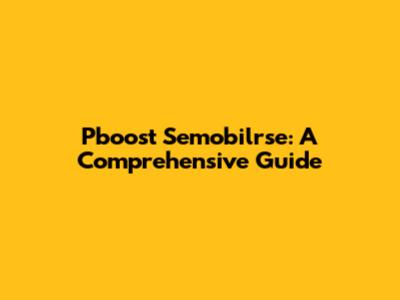 Pboost Semobilrse: A Comprehensive Guide