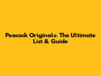 Peacock Originals: The Ultimate List & Guide