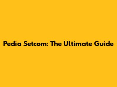 Pedia Setcom: The Ultimate Guide
