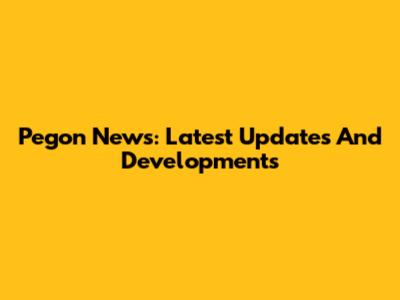 Pegon News: Latest Updates And Developments