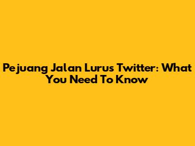 Pejuang Jalan Lurus Twitter: What You Need To Know