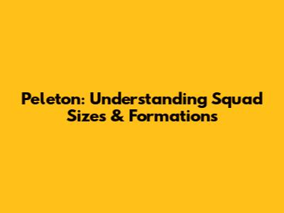 Peleton: Understanding Squad Sizes & Formations