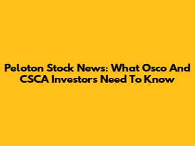 Peloton Stock News: What Osco And CSCA Investors Need To Know