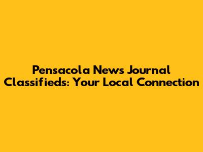 Pensacola News Journal Classifieds: Your Local Connection
