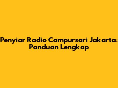 Penyiar Radio Campursari Jakarta: Panduan Lengkap