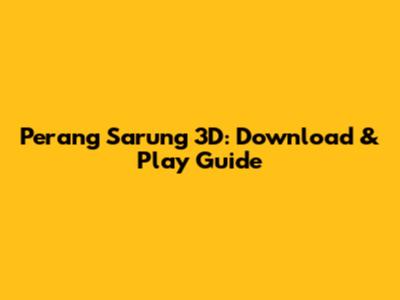 Perang Sarung 3D: Download & Play Guide