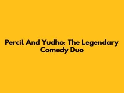 Percil And Yudho: The Legendary Comedy Duo