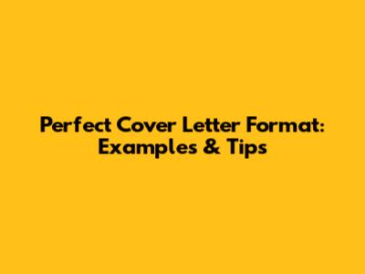 Perfect Cover Letter Format: Examples & Tips