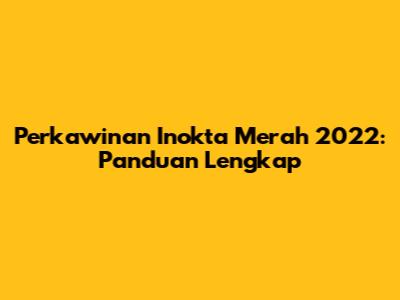 Perkawinan Inokta Merah 2022: Panduan Lengkap