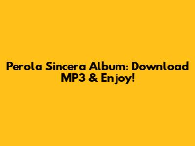 Perola Sincera Album: Download MP3 & Enjoy!