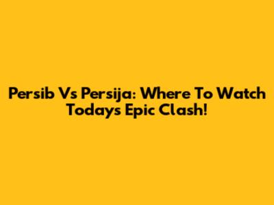 Persib Vs Persija: Where To Watch Today's Epic Clash!