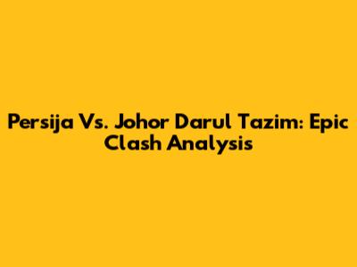 Persija Vs. Johor Darul Ta'zim: Epic Clash Analysis