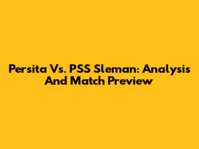 Persita Vs. PSS Sleman: Analysis And Match Preview