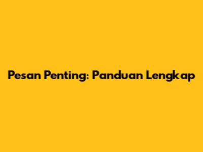 Pesan Penting: Panduan Lengkap