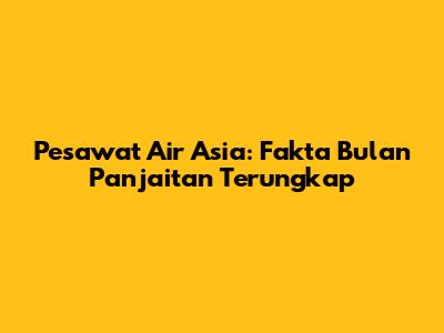 Pesawat Air Asia: Fakta Bulan Panjaitan Terungkap