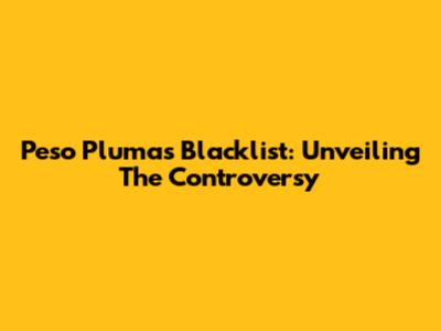 Peso Pluma's Blacklist: Unveiling The Controversy