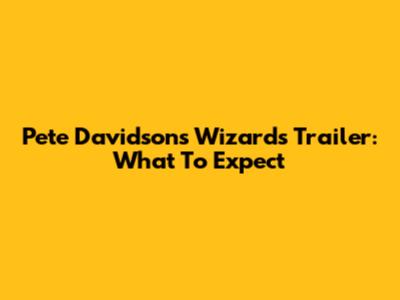 Pete Davidson's 'Wizards' Trailer: What To Expect
