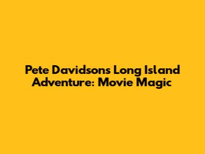 Pete Davidson's Long Island Adventure: Movie Magic