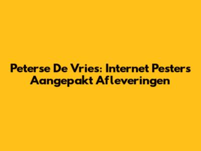 Peterse De Vries: Internet Pesters Aangepakt Afleveringen