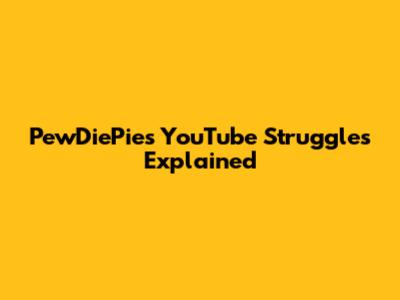 PewDiePie's YouTube Struggles Explained