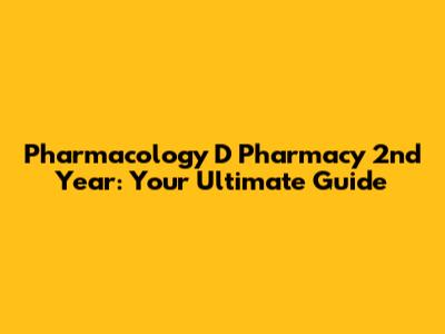 Pharmacology D Pharmacy 2nd Year: Your Ultimate Guide